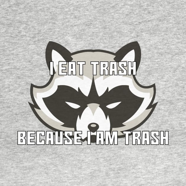 I Eat Trash Because I Am Trash by DuskEyesDesigns